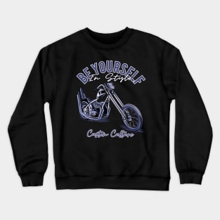 Be yourself in style,Custom culture,custom bike,chopper motorcycle,vintage bike Crewneck Sweatshirt